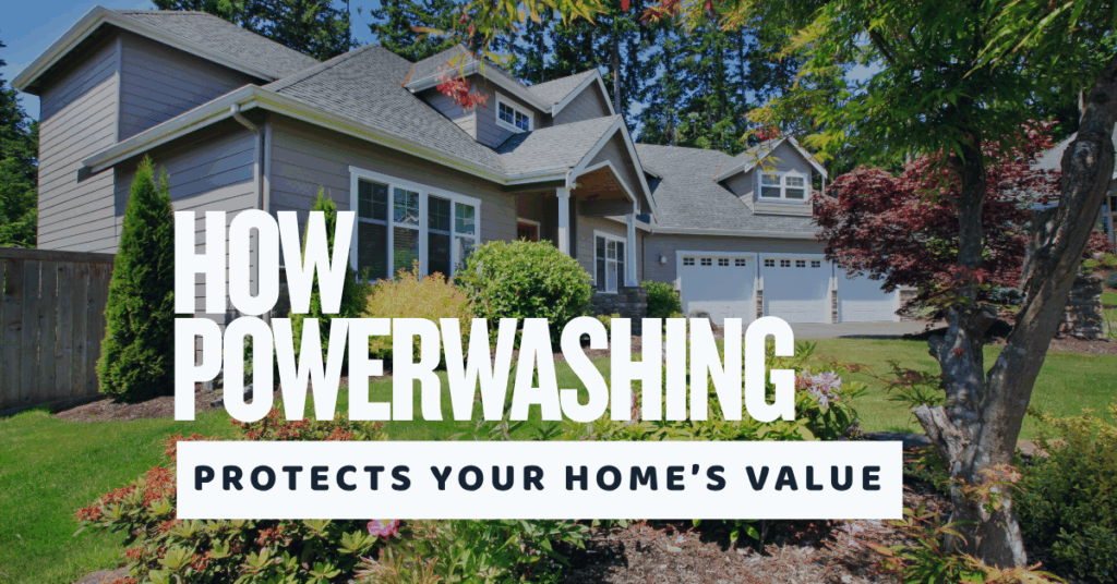 A modern suburban house with a clean exterior, green lawn, and landscaped yard. Large white text reads, "How Powerwashing Protects Your Home’s Value" across the center of the image.
