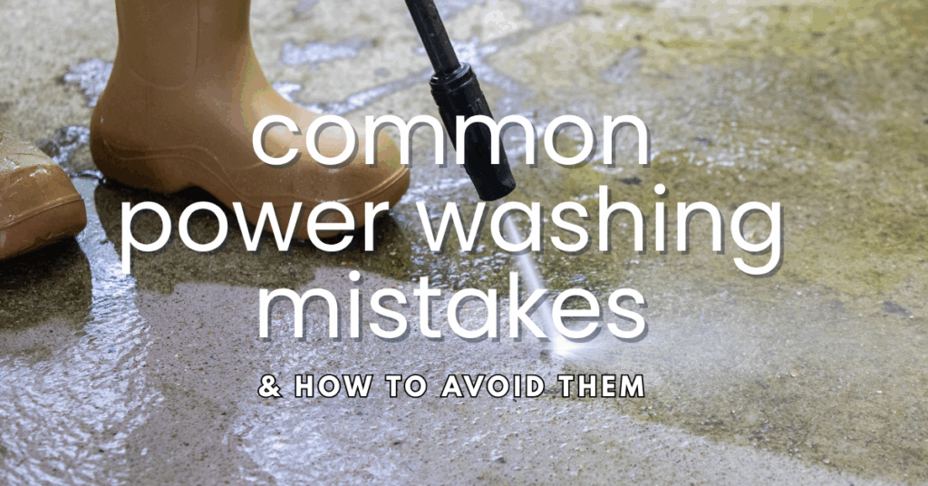 Close-up of a person wearing brown boots using a power washer on a concrete surface. Text over the image reads, "Common power washing mistakes & how to avoid them.