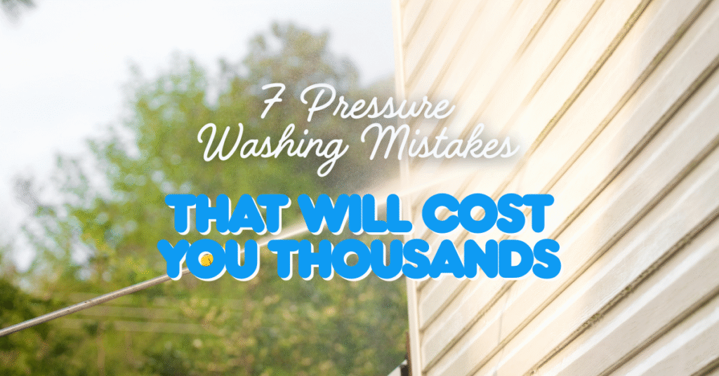 A person pressure washes the siding of a house with trees in the background. Text over the image reads: "7 Pressure Washing Mistakes That Will Cost You Thousands.